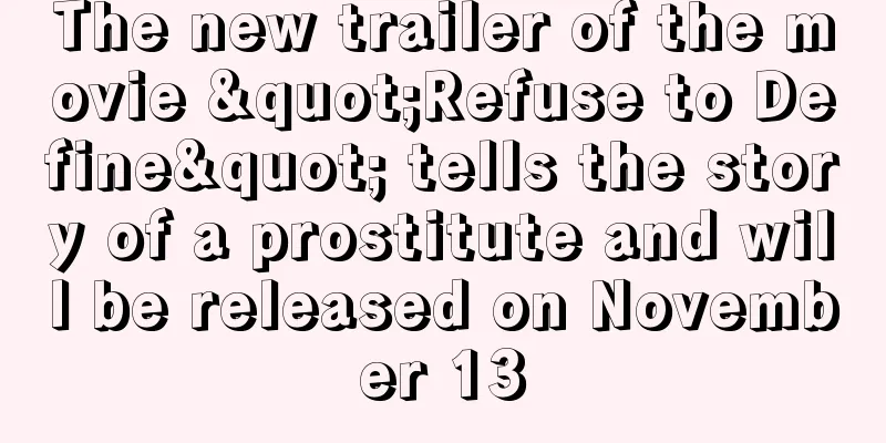 The new trailer of the movie "Refuse to Define" tells the story of a prostitute and will be released on November 13