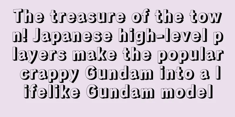 The treasure of the town! Japanese high-level players make the popular crappy Gundam into a lifelike Gundam model