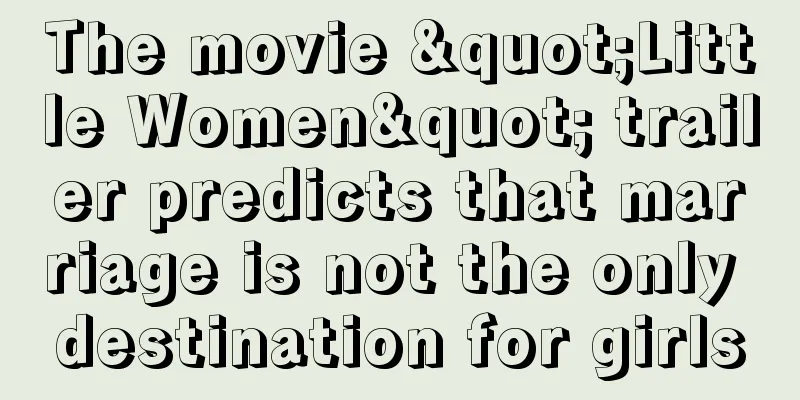 The movie "Little Women" trailer predicts that marriage is not the only destination for girls
