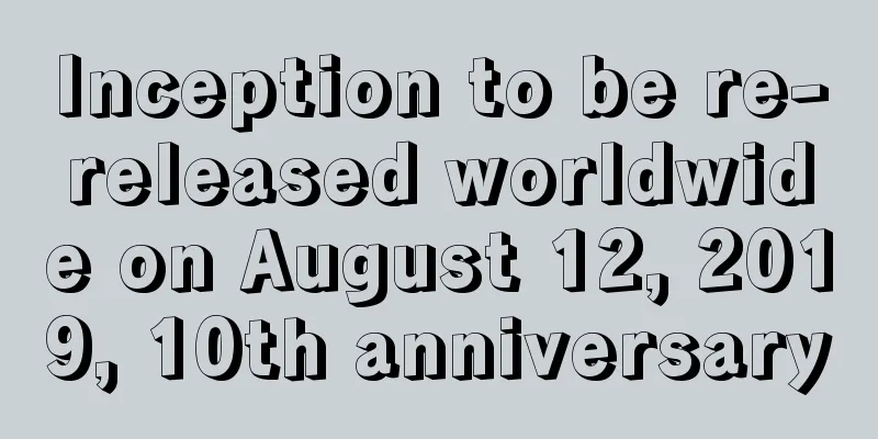Inception to be re-released worldwide on August 12, 2019, 10th anniversary