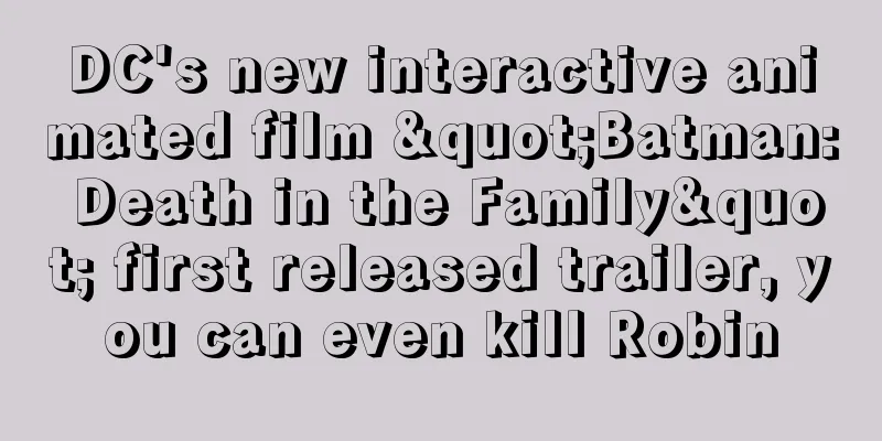 DC's new interactive animated film "Batman: Death in the Family" first released trailer, you can even kill Robin