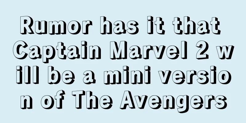 Rumor has it that Captain Marvel 2 will be a mini version of The Avengers