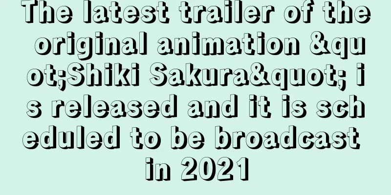 The latest trailer of the original animation "Shiki Sakura" is released and it is scheduled to be broadcast in 2021