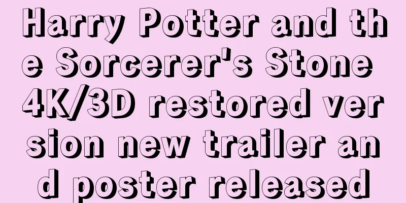 Harry Potter and the Sorcerer's Stone 4K/3D restored version new trailer and poster released