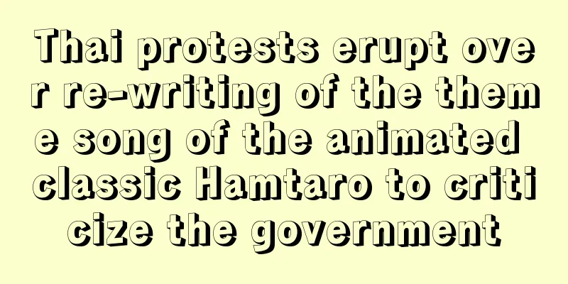 Thai protests erupt over re-writing of the theme song of the animated classic Hamtaro to criticize the government