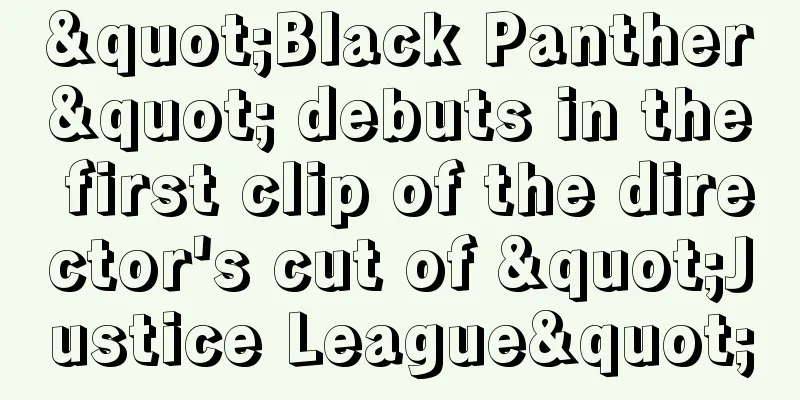 "Black Panther" debuts in the first clip of the director's cut of "Justice League"