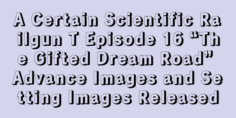 A Certain Scientific Railgun T Episode 16 “The Gifted Dream Road” Advance Images and Setting Images Released