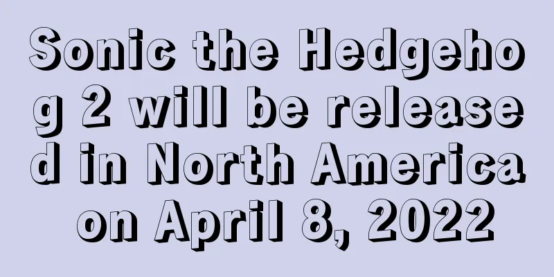 Sonic the Hedgehog 2 will be released in North America on April 8, 2022