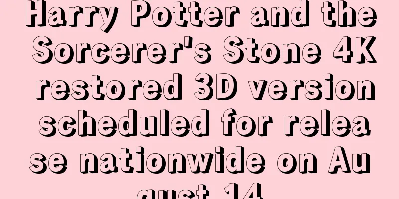 Harry Potter and the Sorcerer's Stone 4K restored 3D version scheduled for release nationwide on August 14