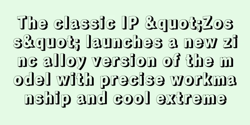 The classic IP "Zoss" launches a new zinc alloy version of the model with precise workmanship and cool extreme