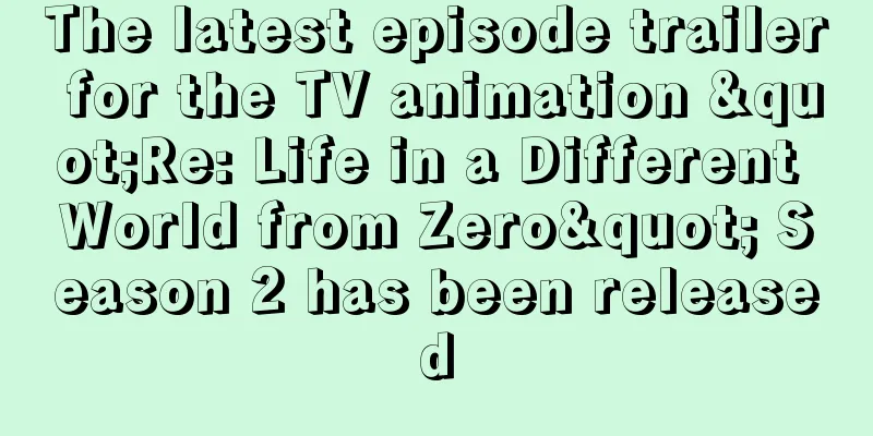 The latest episode trailer for the TV animation "Re: Life in a Different World from Zero" Season 2 has been released