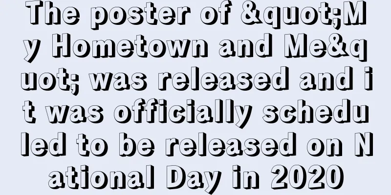 The poster of "My Hometown and Me" was released and it was officially scheduled to be released on National Day in 2020