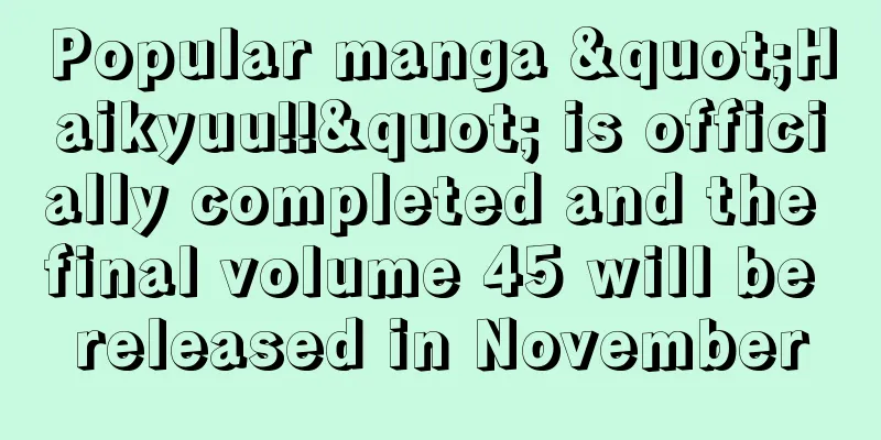 Popular manga "Haikyuu!!" is officially completed and the final volume 45 will be released in November
