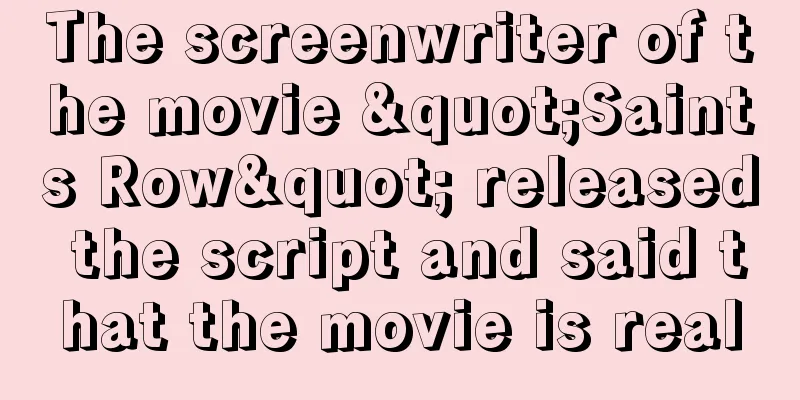 The screenwriter of the movie "Saints Row" released the script and said that the movie is real