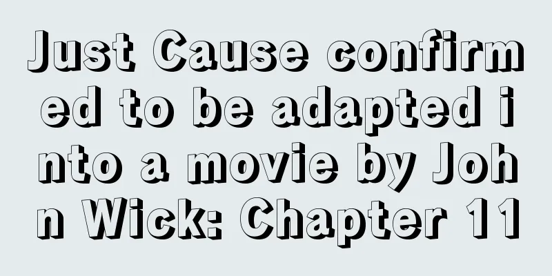 Just Cause confirmed to be adapted into a movie by John Wick: Chapter 11