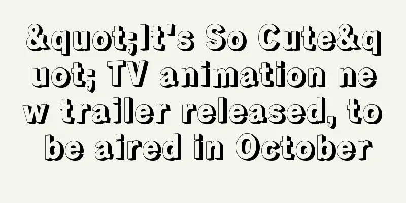 "It's So Cute" TV animation new trailer released, to be aired in October