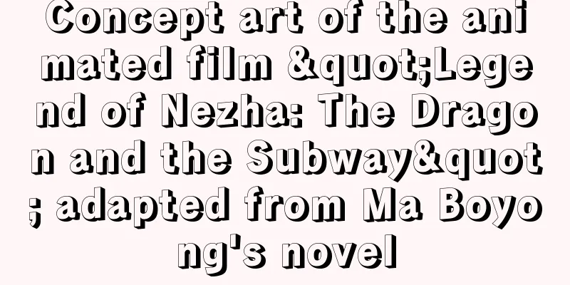 Concept art of the animated film "Legend of Nezha: The Dragon and the Subway" adapted from Ma Boyong's novel