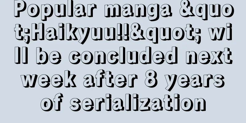 Popular manga "Haikyuu!!" will be concluded next week after 8 years of serialization