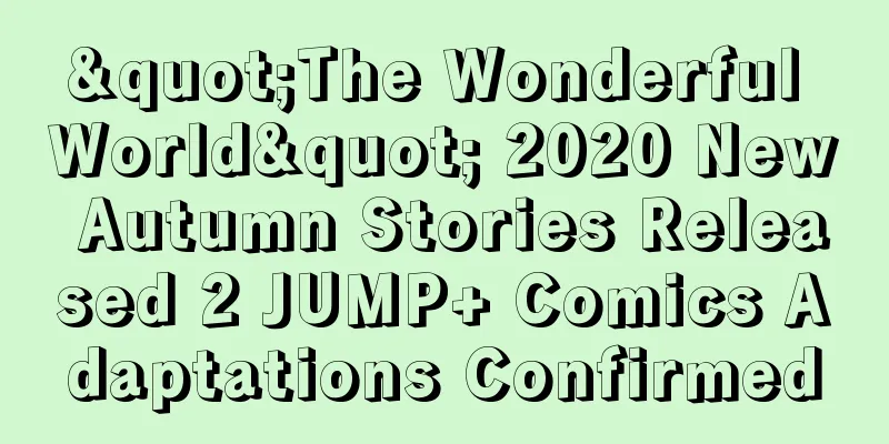 "The Wonderful World" 2020 New Autumn Stories Released 2 JUMP+ Comics Adaptations Confirmed