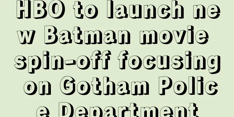 HBO to launch new Batman movie spin-off focusing on Gotham Police Department