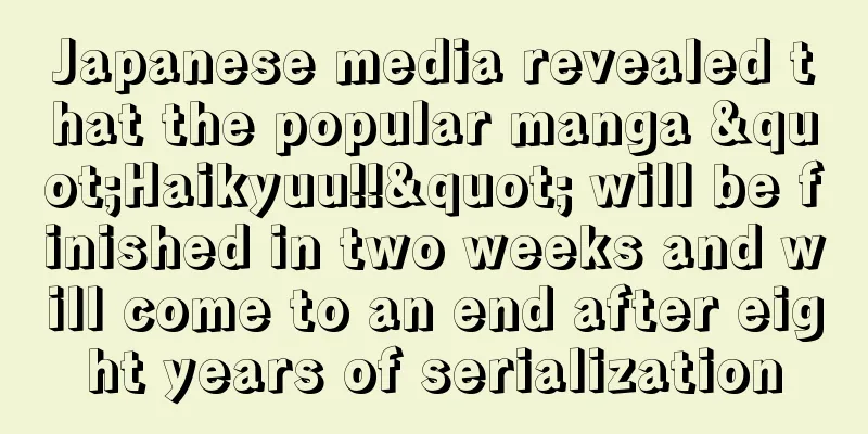 Japanese media revealed that the popular manga "Haikyuu!!" will be finished in two weeks and will come to an end after eight years of serialization