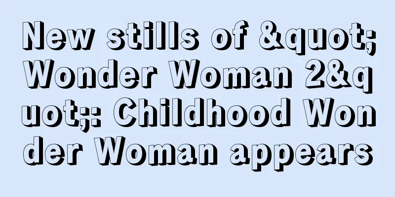 New stills of "Wonder Woman 2": Childhood Wonder Woman appears