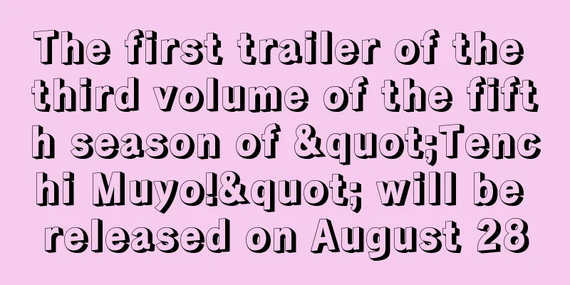 The first trailer of the third volume of the fifth season of "Tenchi Muyo!" will be released on August 28