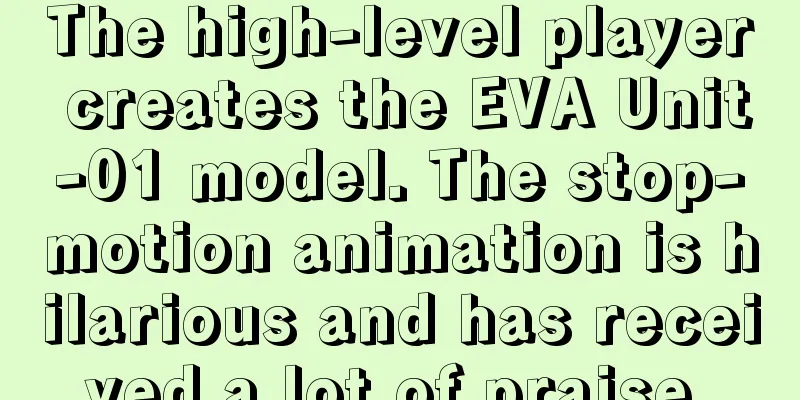 The high-level player creates the EVA Unit-01 model. The stop-motion animation is hilarious and has received a lot of praise.