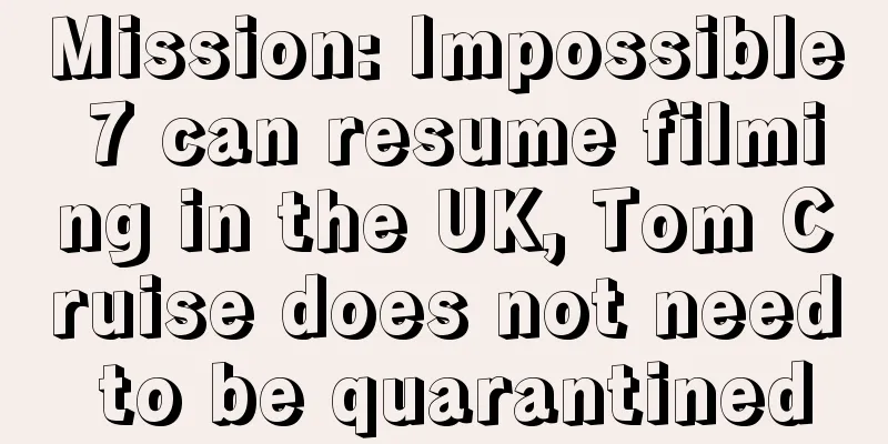 Mission: Impossible 7 can resume filming in the UK, Tom Cruise does not need to be quarantined