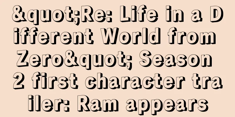 "Re: Life in a Different World from Zero" Season 2 first character trailer: Ram appears