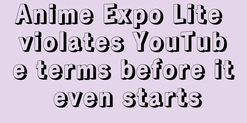 Anime Expo Lite violates YouTube terms before it even starts