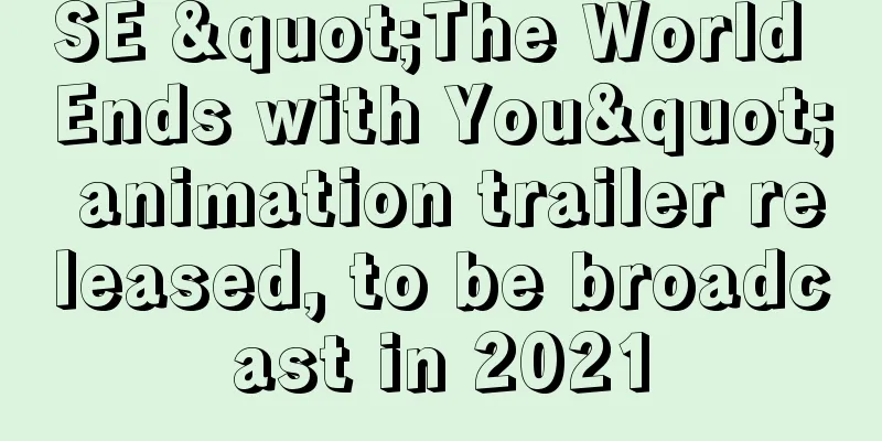 SE "The World Ends with You" animation trailer released, to be broadcast in 2021