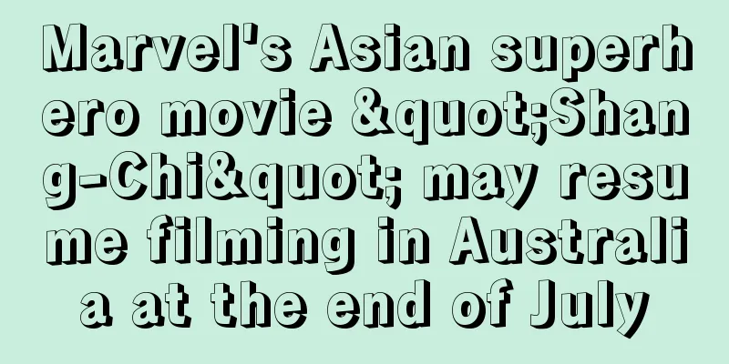 Marvel's Asian superhero movie "Shang-Chi" may resume filming in Australia at the end of July