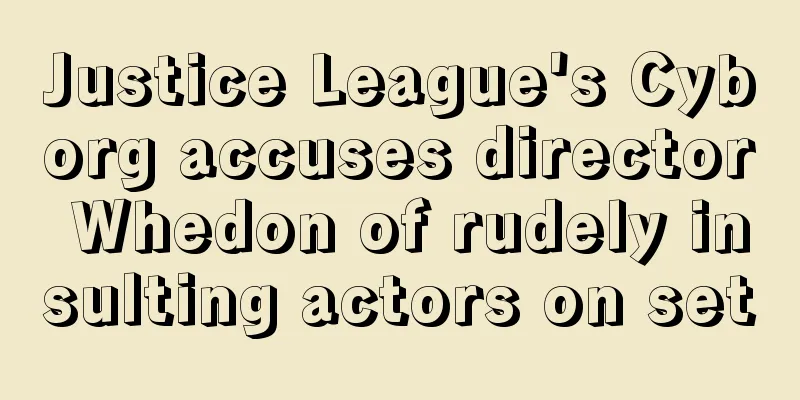 Justice League's Cyborg accuses director Whedon of rudely insulting actors on set