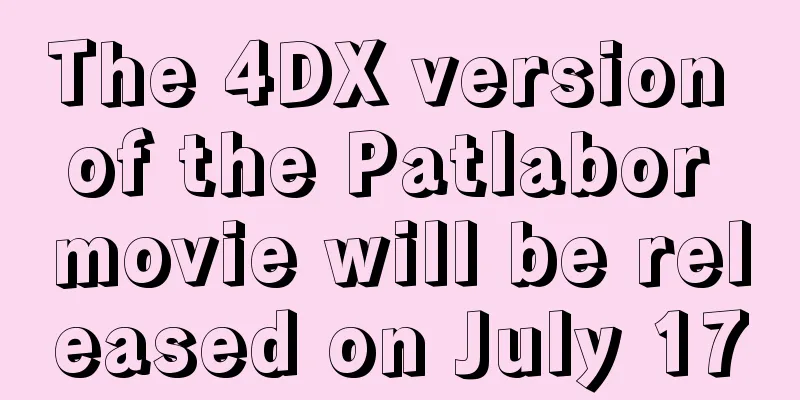 The 4DX version of the Patlabor movie will be released on July 17