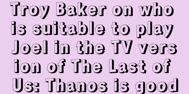 Troy Baker on who is suitable to play Joel in the TV version of The Last of Us: Thanos is good