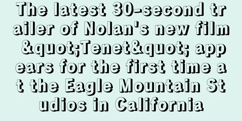 The latest 30-second trailer of Nolan's new film "Tenet" appears for the first time at the Eagle Mountain Studios in California