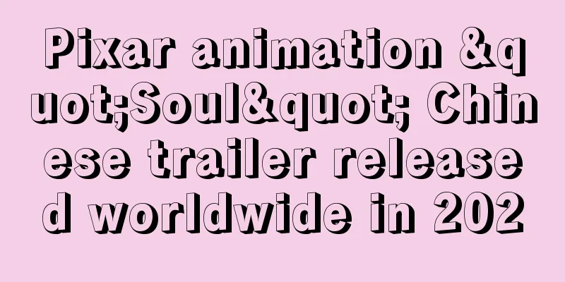 Pixar animation "Soul" Chinese trailer released worldwide in 2020