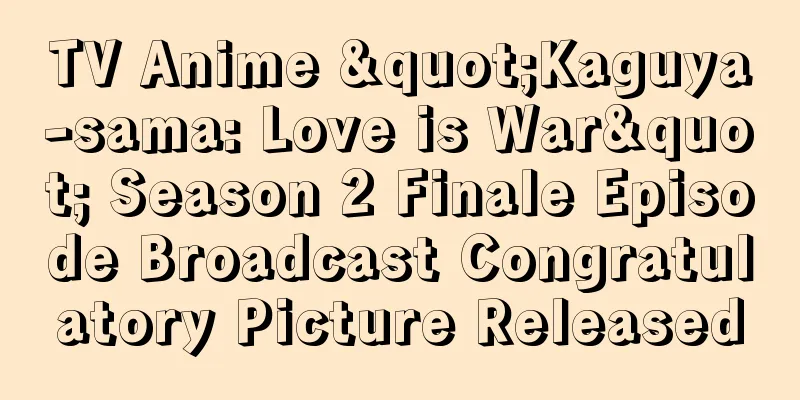TV Anime "Kaguya-sama: Love is War" Season 2 Finale Episode Broadcast Congratulatory Picture Released