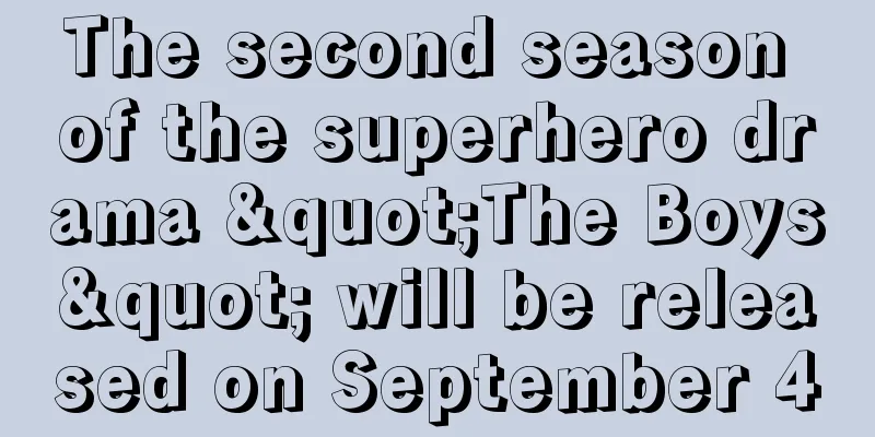 The second season of the superhero drama "The Boys" will be released on September 4