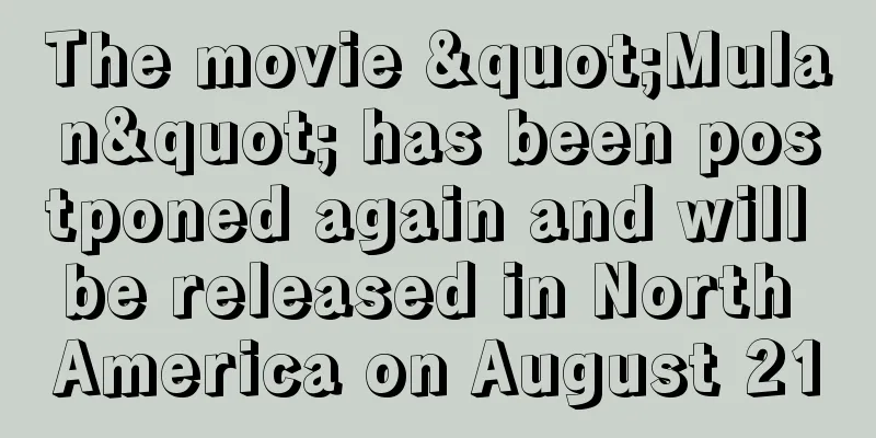 The movie "Mulan" has been postponed again and will be released in North America on August 21