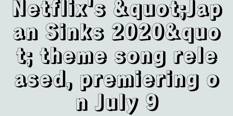 Netflix's "Japan Sinks 2020" theme song released, premiering on July 9