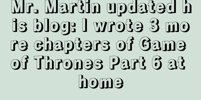 Mr. Martin updated his blog: I wrote 3 more chapters of Game of Thrones Part 6 at home