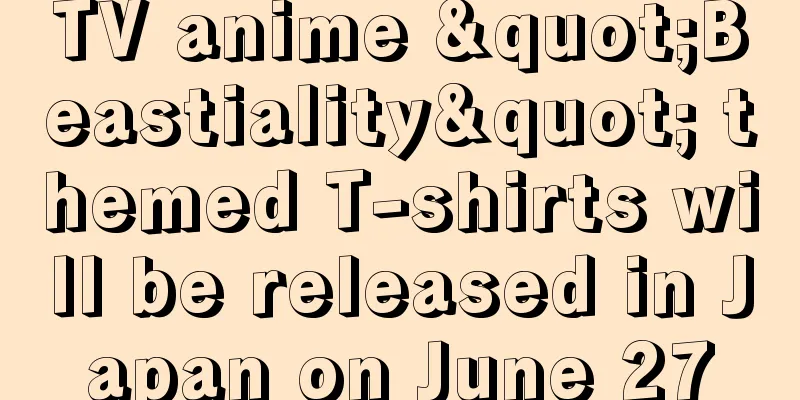 TV anime "Beastiality" themed T-shirts will be released in Japan on June 27