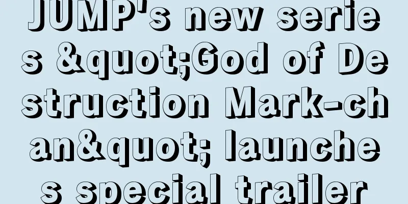 JUMP's new series "God of Destruction Mark-chan" launches special trailer