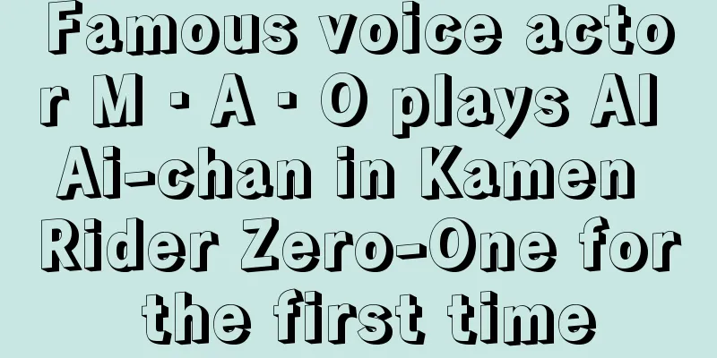 Famous voice actor M・A・O plays AI Ai-chan in Kamen Rider Zero-One for the first time