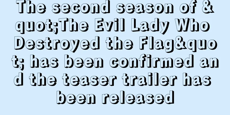 The second season of "The Evil Lady Who Destroyed the Flag" has been confirmed and the teaser trailer has been released