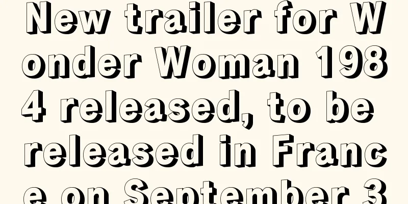 New trailer for Wonder Woman 1984 released, to be released in France on September 30