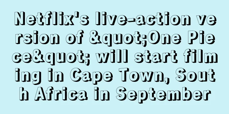 Netflix's live-action version of "One Piece" will start filming in Cape Town, South Africa in September