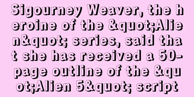 Sigourney Weaver, the heroine of the "Alien" series, said that she has received a 50-page outline of the "Alien 5" script